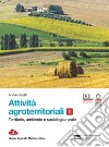 Attività agroterritoriali. Per le Scuole superiori. Con Contenuto digitale (fornito elettronicamente). Vol. 1: Territorio, ambiente e sociologia rurale libro di Gotti Andrea