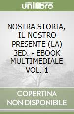 NOSTRA STORIA, IL NOSTRO PRESENTE (LA) 3ED. - EBOOK MULTIMEDIALE VOL. 1 libro