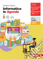 Informatica in Agenda. Per le Scuole superiori. Con espansione online libro