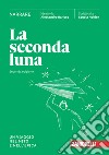 Seconda luna. Narrare. Un viaggio nel mito e nell'epica. Per le Scuole superiori. Con espansione online (La) libro di Baricco Alessandro Scuola Holden (cur.)