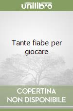 Tante fiabe per giocare libro