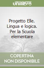 Progetto Elle. Lingua e logica. Per la Scuola elementare (1) libro