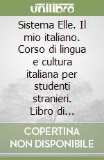 Sistema Elle. Il mio italiano. Corso di lingua e cultura italiana per studenti stranieri. Libro di letture. Per la Scuola elementare libro
