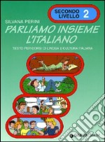 Parliamo insieme l'italiano. Corso di lingua e cultura italiana per studenti stranieri. Vol. 2 libro