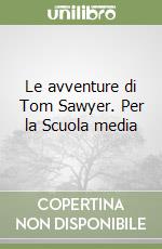 Le avventure di Tom Sawyer. Per la Scuola media libro