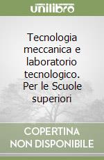 Tecnologia meccanica e laboratorio tecnologico. Per le Scuole superiori libro