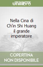 Nella Cina di Ch'in Shi Huang il grande imperatore libro