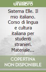 Sistema Elle. Il mio italiano. Corso di lingua e cultura italiana per studenti stranieri. Materiale didattico (1) libro