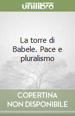 La torre di Babele. Pace e pluralismo