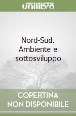 Nord-Sud. Ambiente e sottosviluppo libro