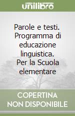 Parole e testi. Programma di educazione linguistica. Per la Scuola elementare (1) libro