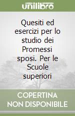 Quesiti ed esercizi per lo studio dei Promessi sposi. Per le Scuole superiori libro