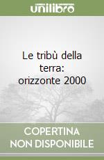 Le tribù della terra: orizzonte 2000 libro