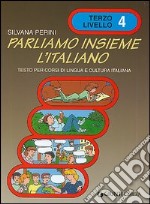 Parliamo insieme l'italiano. Corso di lingua e cultura italiana per studenti stranieri. Vol. 4 libro