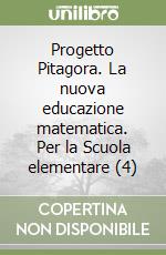 Progetto Pitagora. La nuova educazione matematica. Per la Scuola elementare (4) libro