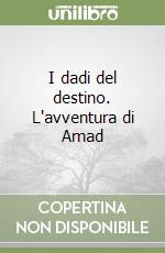 I dadi del destino. L'avventura di Amad libro