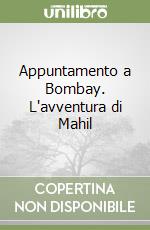Appuntamento a Bombay. L'avventura di Mahil libro