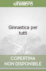 Ginnastica per tutti libro