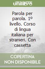 Parola per parola. 1º livello. Corso di lingua italiana per stranieri. Con cassetta libro