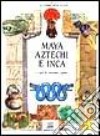 Maya Aztechi E Inca libro