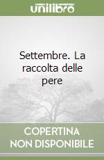 Settembre. La raccolta delle pere libro