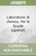 Laboratorio di chimica. Per le Scuole superiori libro