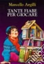 Tante fiabe per giocare libro