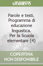 Parole e testi. Programma di educazione linguistica. Per la Scuola elementare (4) libro