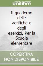 Il quaderno delle verifiche e degli esercizi. Per la Scuola elementare (3) libro
