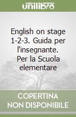 English on stage 1-2-3. Guida per l'insegnante. Per la Scuola elementare libro