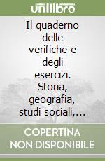 Il quaderno delle verifiche e degli esercizi. Storia, geografia, studi sociali, matematica, scienze. Per la Scuola elementare (5) libro