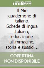 Il Mio quadernone di italiano. Schede di lingua italiana, educazione all'immagine, storia e sussidi sociali. Per la Scuola elementare. Vol. 2 libro