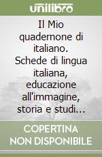 Il Mio quadernone di italiano. Schede di lingua italiana, educazione all'immagine, storia e studi sociali. Per la Scuola elementare. Vol. 3 libro