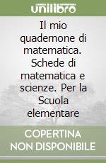 Il mio quadernone di matematica. Schede di matematica e scienze. Per la Scuola elementare (3) libro