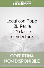 Leggi con Topo Bi. Per la 2ª classe elementare libro