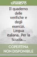 Il quaderno delle verifiche e degli esercizi. Lingua italiana. Per la Scuola elementare (1) libro