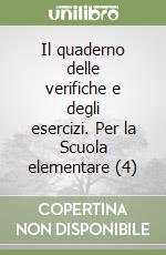 Il quaderno delle verifiche e degli esercizi. Per la Scuola elementare (4) libro
