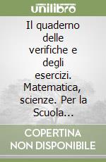 Il quaderno delle verifiche e degli esercizi. Matematica, scienze. Per la Scuola elementare libro
