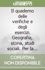 Il quaderno delle verifiche e degli esercizi. Geografia, storia, studi sociali. Per la Scuola elementare libro