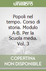 Popoli nel tempo. Corso di storia. Modulo A-B. Per la Scuola media. Vol. 3 libro