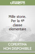 Mille storie. Per la 4ª classe elementare libro