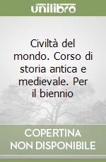 Civiltà del mondo. Corso di storia antica e medievale. Per il biennio libro