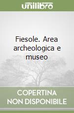 Fiesole. Area archeologica e museo