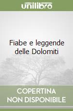 Fiabe e leggende delle Dolomiti libro