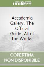 Accademia Gallery. The Official Guide. All of the Works