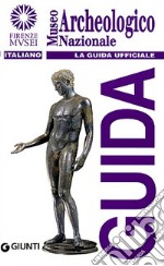 Museo archeologico nazionale. La guida ufficiale libro