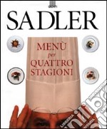 Sadler. Menù per quattro stagioni libro