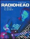 Radiohead. La storia le canzoni libro