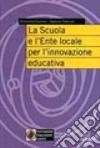 La scuola e l'ente locale per l'innovazione educativa libro