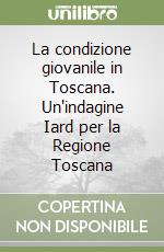 La condizione giovanile in Toscana. Un'indagine Iard per la Regione Toscana libro